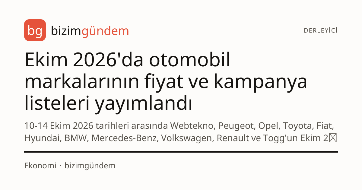 Ekim 2026'da otomobil markalarının fiyat ve kampanya listeleri yayımlandı